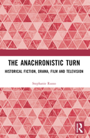 The Anachronistic Turn: Historical Fiction, Drama, Film and Television 1032222522 Book Cover