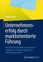 Unternehmenserfolg Durch Marktorientierte Fuhrung: Unternehmenskultur Systematisch Reflektieren, Veranderungsprozesse Durchdacht Gestalten 3834934275 Book Cover