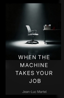 When the Machine Takes Your Job B0FYD924K6 Book Cover