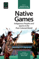 Native Games: Indigenous Peoples and Sports in the Post-Colonial World 1781905916 Book Cover