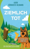 Ziemlich tot: Ein Theodora-Seitz-Rheinhessen-Krimi - Band 1 (German Edition) 3696379565 Book Cover