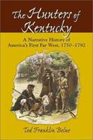 The Hunters of Kentucky: A Narrative History of America's First Far West, 1750-1792 0811708837 Book Cover