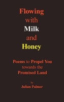 Flowing with Milk and Honey : Poems to Propel You Towards the Promised Land 1936497484 Book Cover