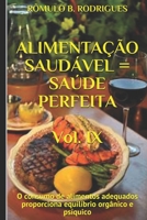 ALIMENTAÇÃO SAUDÁVEL = SAÚDE PERFEITA - Vol. IX: O consumo de alimentos adequados proporciona equilíbrio orgânico e psíquico B08XLGFS6H Book Cover