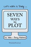 Seven Ways to Plot: Let's Write a Story 0942011171 Book Cover