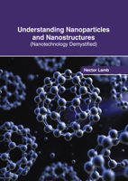 Understanding Nanoparticles and Nanostructures (Nanotechnology Demystified) 1647269733 Book Cover