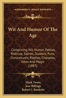 Wit and Humor of the Age 1248915682 Book Cover