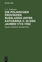 Die Polnischen Provinzen Russlands Unter Katharina II. in Den Jahren 1772-1782: Versuch Einer Darstellung Der Anf�nglichen Beziehungen Der Russischen Regierung Zu Ihren Polnischen Untertanen (Classic  3111227677 Book Cover
