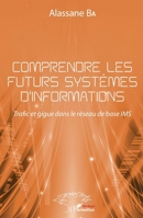 Comprendre les futurs systèmes d'informations: Trafic et gigue dans le réseau de base IMS (Harmattan Sénégal) (French Edition) 2343204713 Book Cover