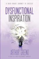 Dysfunctional Inspiration:A Back-Roads Story to Success 1936875047 Book Cover
