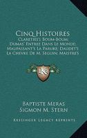 Cinq Histoires: Clareties's Boum-Boum; Dumas' Entree Dans Le Monde; Maupassant's La Parure; Daudet's La Chevre De M. Seguin; Maistre's Les Prisonniers Du Caucase 1165308134 Book Cover