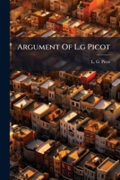 Argument Of L.g Picot: For Appellants, On The Appeal From The Office Of The Surveyor General For Illinois And Missouri To The Commissioner Of The ... And Condé Claims Upon U.s. Survey, No.... 1247362655 Book Cover