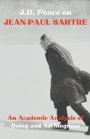 J.D. Ponce on Jean-Paul Sartre: An Academic Analysis of Being and Nothingness (Existentialism) B0CWJ4GG6M Book Cover