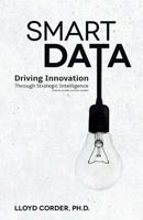 Smart Data: Driving Innovation Through Strategic Intelligence 1545081026 Book Cover