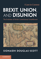 Brexit, Union, and Disunion: The Evolution of British Constitutional Unsettlement 110879534X Book Cover