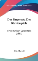 Der Fingersatz Des Klavierspiels: Systematisch Dargestellt (1885) 1167536436 Book Cover