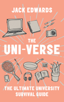 The Uni-Verse: The Ultimate Guide to Surviving University 0008365644 Book Cover