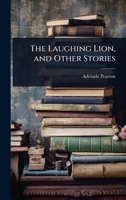 The laughing lion, and other stories 1024076792 Book Cover
