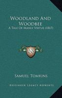 Woodland And Woodbee: A Tale Of Manly Virtue 1165152517 Book Cover