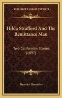 Hilda Strafford And The Remittance Man: Two Californian Stories 1523814004 Book Cover