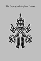 The Papacy and Anglican Orders 1541280733 Book Cover