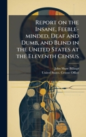 Report on the Insane, Feeble-minded, Deaf and Dumb, and Blind in the United States at the Eleventh Census 1025216148 Book Cover