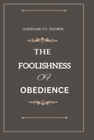 The Foolishness of Obedience 9785995461 Book Cover