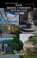 BATH, BRISTOL Y SOMERSET GUÍA DE VIAJE: El manual completo del viajero a la ciudad romana, el puerto bohemio y el corazón rural de Inglaterra. (Spanish Edition) B0FR39792N Book Cover