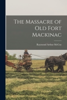 The Massacre of Old Fort Mackinac 1013311159 Book Cover