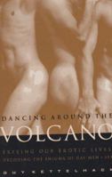 Dancing Around the Volcano: Freeing Our Erotic Lives: Decoding the Enigma of Gay Men and Sex 0609801511 Book Cover