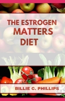 THE ESTROGEN MATTERS DIET B0FPR4FLNJ Book Cover