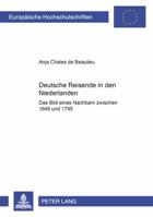 Deutsche Reisende in den Niederlanden: Das Bild eines Nachbarn zwischen 1648 und 1795 3631359772 Book Cover