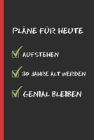 PLÄNE FÜR HEUTE: ORIGINELLES UND LUSTIGES GEBURTSTAGSGESCHENK. TAGEBUCH, NOTIZBUCH, NOTIZEN ODER TAGESPLANER. 30 JAHRE ALT WERDEN. (German Edition) 1696968968 Book Cover
