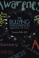 The Bullying Phenomenon: Breaking the Cycle 1512773492 Book Cover