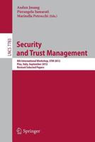 Security and Trust Management: 8th International Workshop, STM 2012, Pisa, Italy, September 13-14, 2012, Revised Selected Papers 3642380034 Book Cover