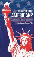 Who Gets to Be American?, Two Migration Stories, One Nation B0HBRLQ2QZ Book Cover