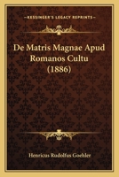 De Matris Magnae Apud Romanos Cultu (1886) 1160404755 Book Cover