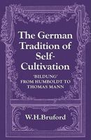 The German Tradition of Self-Cultivation: 'Bildung' from Humboldt to Thomas Mann 0521129001 Book Cover