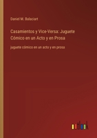 Casamientos y Vice-Versa: Juguete Cómico en un Acto y en Prosa: juguete cómico en un acto y en prosa (Spanish Edition) 3368053485 Book Cover