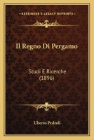 Il Regno Di Pergamo: Studi E Ricerche (1896) 116833439X Book Cover