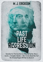 Past Life Regression: Remember the 7 Past Lives that Are Influencing You Now. Marcus Aurelius | Christopher Columbus | Albert Einstein Maybe Were You? This 25-Session Program Will Help You Discover It B08KBMHN65 Book Cover