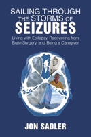 Sailing Through the Storms of Seizures: Living with Epilepsy, Recovering from Brain Surgery, and Being a Caregiver 1984531123 Book Cover