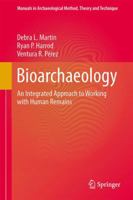 Bioarchaeology: An Integrated Approach to Working with Human Remains 1493921193 Book Cover