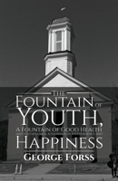 The Fountain of Youth, A Fountain of Good Health and Youthfulness, A Fountain of Independence and Happiness 1788230345 Book Cover