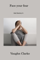 Face your fear: And destroy it 1806222736 Book Cover