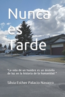 Nunca es Tarde: “La vida de un hombre es un destello de luz en la historia de la humanidad " B093BXS55P Book Cover
