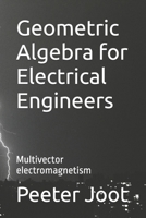 Geometric Algebra for Electrical Engineers: Multivector electromagnetism 1987598970 Book Cover