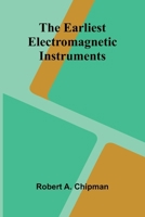 The Earliest Electromagnetic Instruments 9369050213 Book Cover