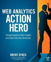 Web Analytics Action Hero: Using Analysis to Gain Insight and Optimize Your Business 032179401X Book Cover