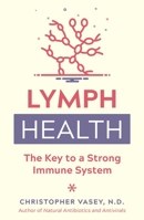 Lymph Health: The Key to a Strong Immune System 1644116359 Book Cover